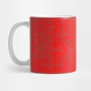 i feel stupid Mug